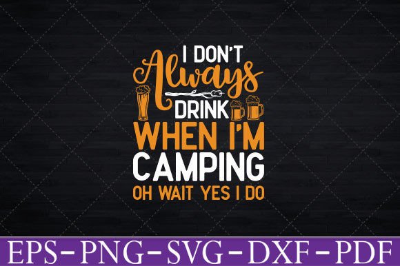 Download I Don't Always Drink when I'm Camping - Premium Bundle